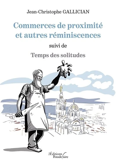 Commerces de proximité et autres réminiscences suivi de Temps des solitudes