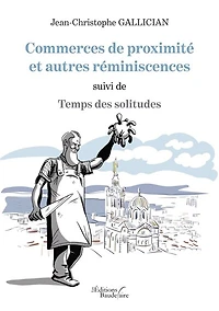 Commerces de proximité et autres réminiscences suivi de Temps des solitudes