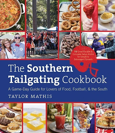 the Southern Tailgating Cookbook: A Game-Day Guide for Lovers of Food, Football, and South