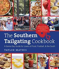 the Southern Tailgating Cookbook: A Game-Day Guide for Lovers of Food, Football, and South