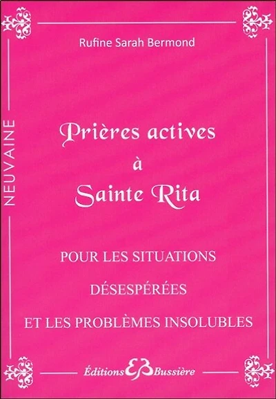 Prières actives pour situations désespérées & problèmes insolubles: par les mérites de sainte Rita