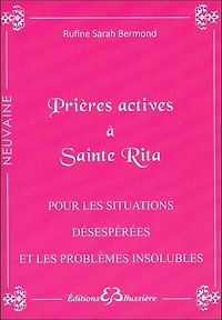 Prières actives pour situations désespérées & problèmes insolubles: par les mérites de sainte Rita