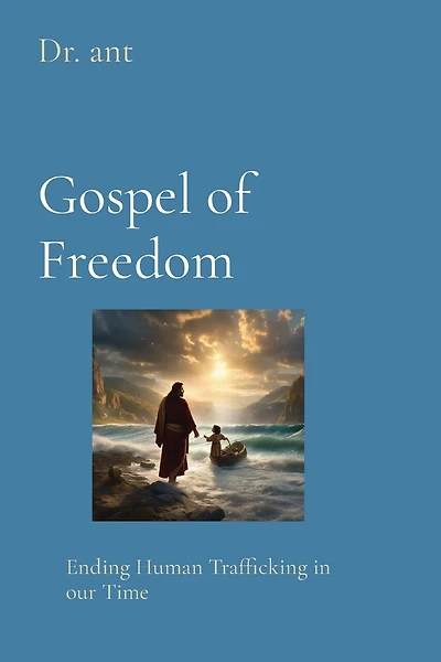 Gospel of Freedom: Ending Human Trafficking in our Time