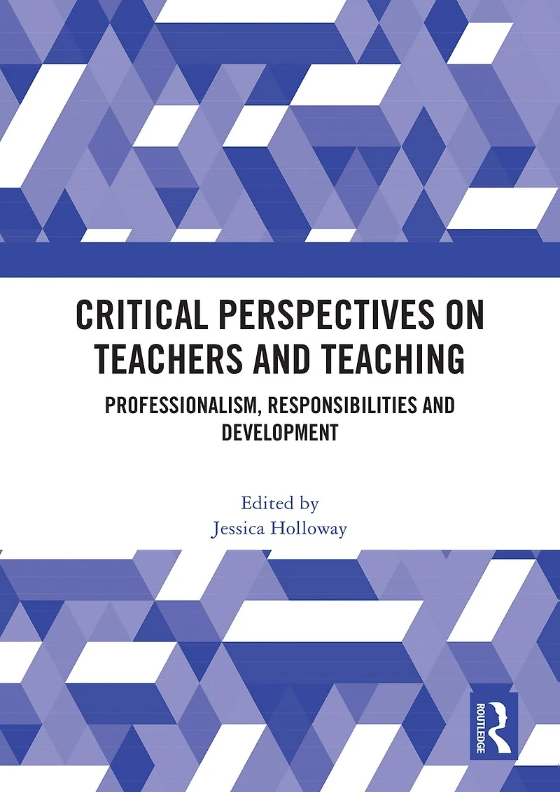 Critical Perspectives on Teachers and Teaching: Professionalism, Responsibilities Development