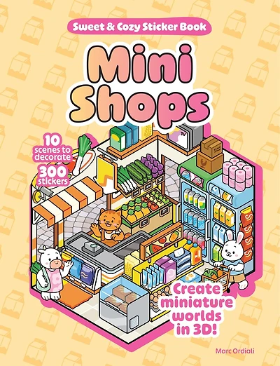 Mini Shops Sweet & Cozy Sticker Book: 10 Scenes to Decorate with 300 Stickers! Create Miniature Worlds in 3D!