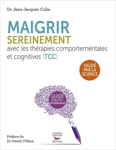 Maigrir sereinement avec les thérapies cognitives et comportementales (TCC): cahier d'exercices pour apprivoiser son appétit
