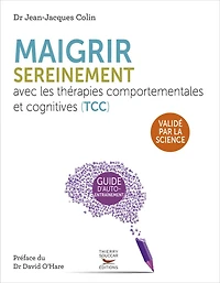 Maigrir sereinement avec les thérapies cognitives et comportementales (TCC): cahier d'exercices pour apprivoiser son appétit