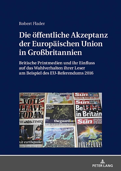 Die oeffentliche Akzeptanz der Europaeischen Union Großbritannien: Britische Printmedien und ihr Einfluss auf das Wahlverhalten ihrer Leser am Beispiel des EU-Referendums 2016