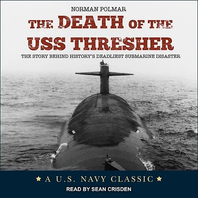 The Death of USS Thresher: Story Behind History's Deadliest Submarine Disaster