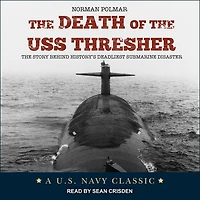 The Death of USS Thresher: Story Behind History's Deadliest Submarine Disaster