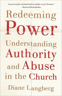 Redeeming Power: Understanding Authority and Abuse the Church