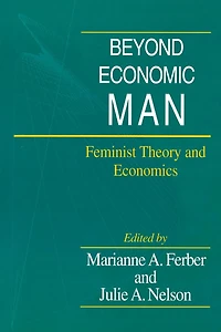 Beyond Economic Man: Feminist Theory and Economics