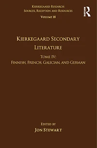Volume 18, Tome IV: Kierkegaard Secondary Literature: Finnish, French, Galician, and German