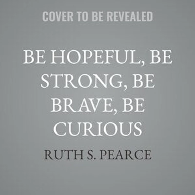 Be Hopeful, Strong, Brave, Curious: How Coaching Can Help You Get Out of Your Own Way and Create a Meaningful Life