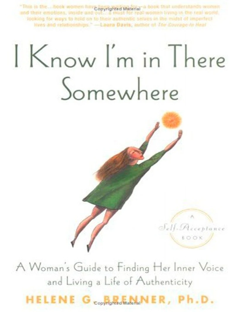 I Know I'm There Somewhere: a Woman's Guide to Finding Her Inner Voice and Living Life of Authenticity
