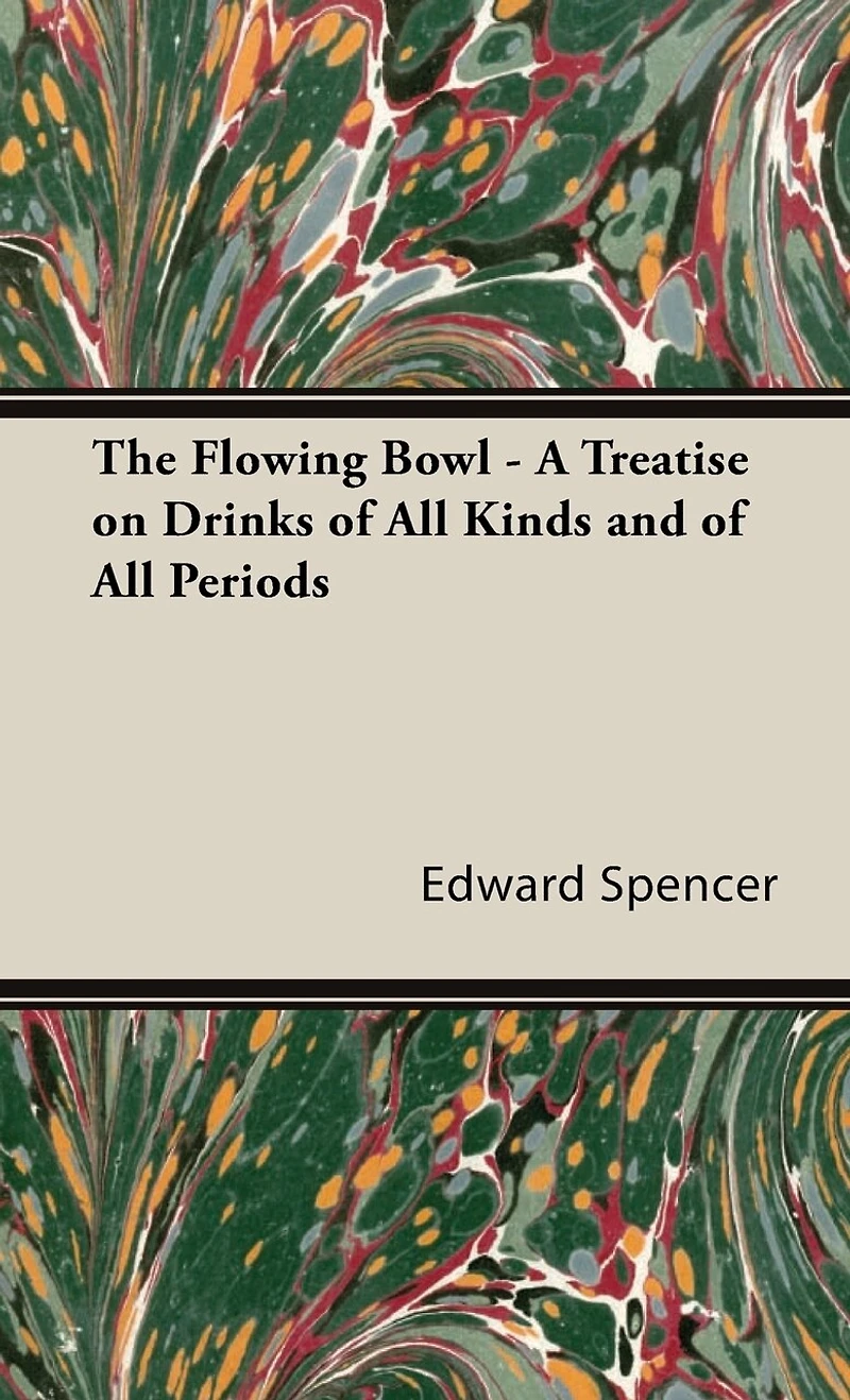 The Flowing Bowl - A Treatise on Drinks of All Kinds and Periods
