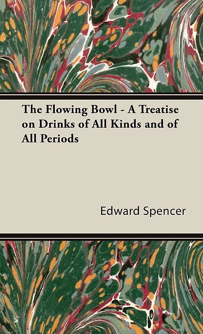 The Flowing Bowl - A Treatise on Drinks of All Kinds and Periods