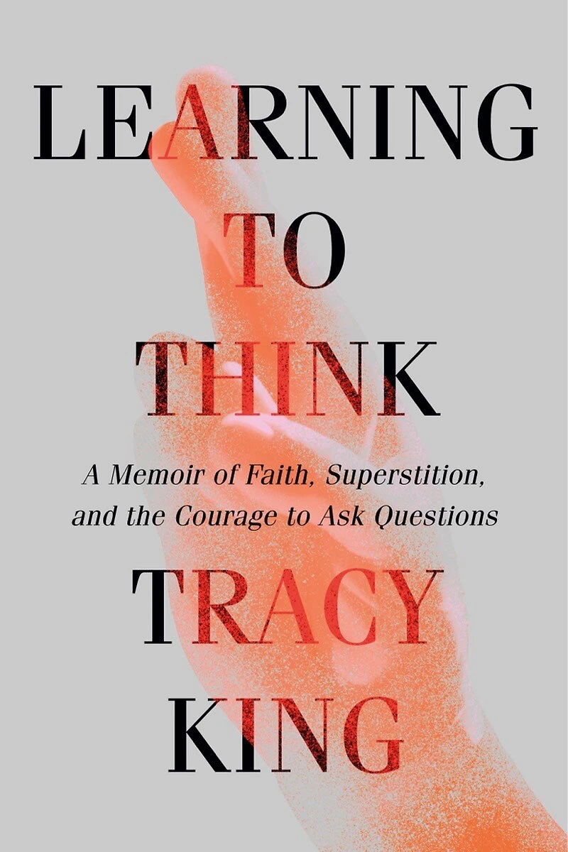 Learning to Think: A Memoir of Faith, Superstition, and the Courage Ask Questions