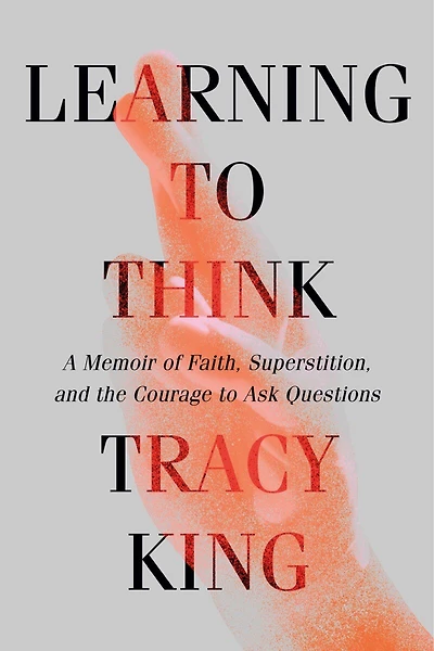 Learning to Think: A Memoir of Faith, Superstition, and the Courage Ask Questions