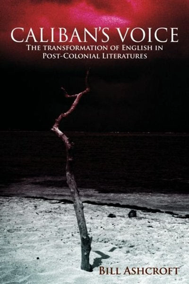 Caliban's Voice: The Transformation of English Post-colonial Literatures
