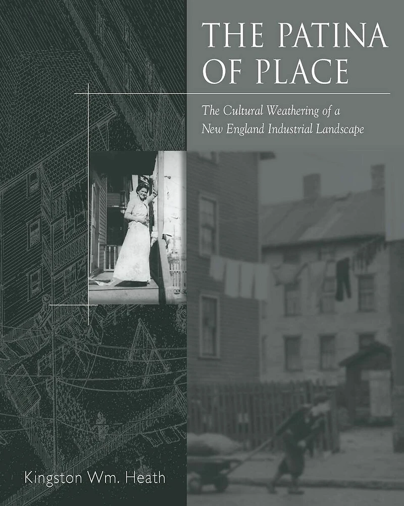The Patina Of Place: The Cultural Weathering Of A New England Industrial