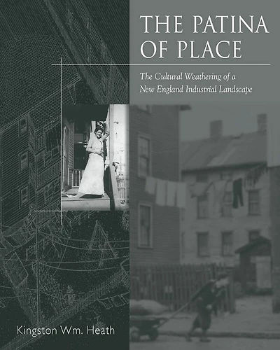 The Patina Of Place: The Cultural Weathering Of A New England Industrial