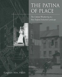 The Patina Of Place: The Cultural Weathering Of A New England Industrial