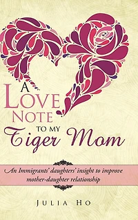 A Love Note to My Tiger Mom: An Immigrants' Daughters' Insight Improve Mother-Daughter Relationship