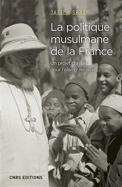 la politique musulmane de France : un projet chrétien pour l'islam ? 1911-1954: