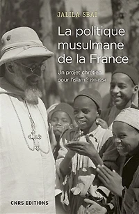 la politique musulmane de France : un projet chrétien pour l'islam ? 1911-1954: