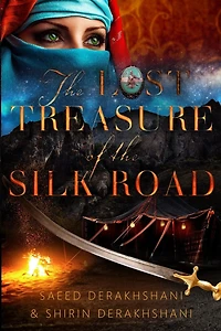 The Lost Treasure of the Silk Road: A historical novel set in ancient Persia