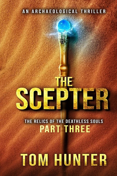 The Scepter: An Archaeological Thriller: The Relics of the Deathless Souls, part 3