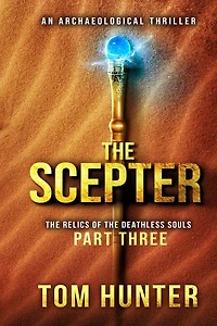 The Scepter: An Archaeological Thriller: The Relics of the Deathless Souls, part 3