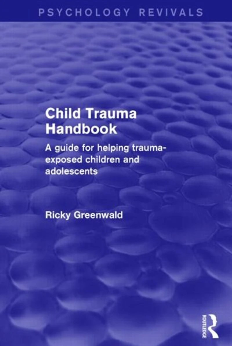 Child Trauma Handbook: A Guide For Helping Trauma-exposed Children And Adolescents