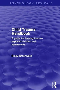 Child Trauma Handbook: A Guide For Helping Trauma-exposed Children And Adolescents