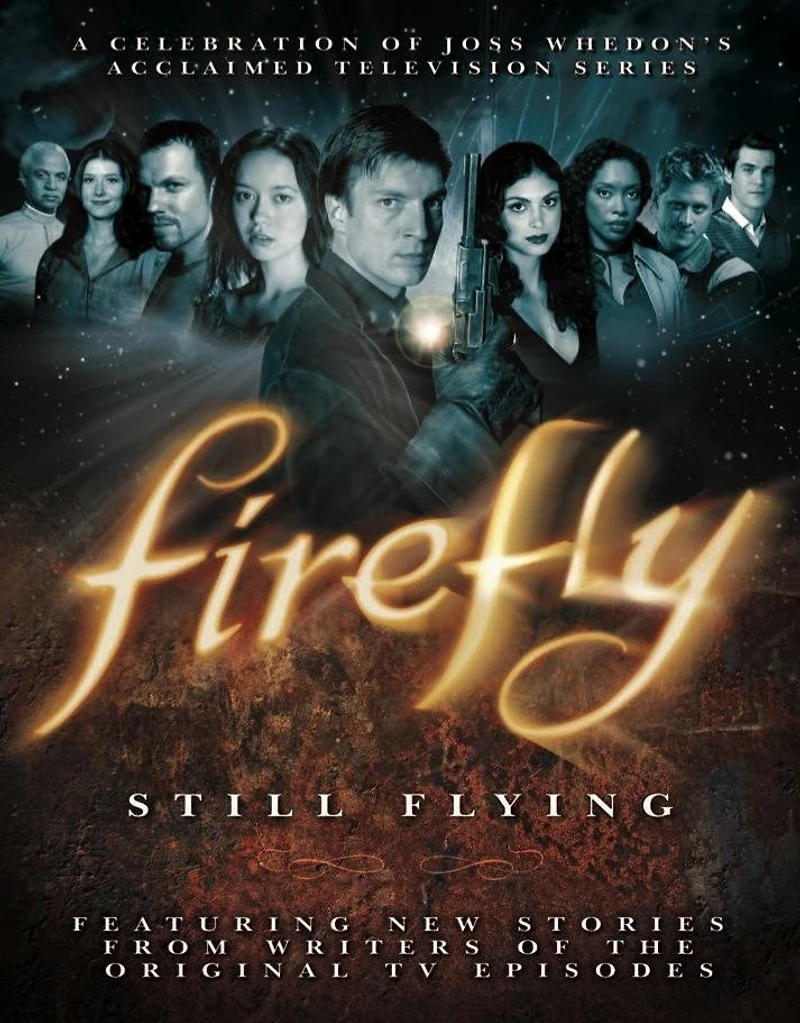 Firefly: Still Flying: A Celebration Of Joss Whedon's Acclaimed Tv Series