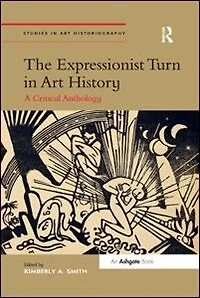 The Expressionist Turn Art History: A Critical Anthology