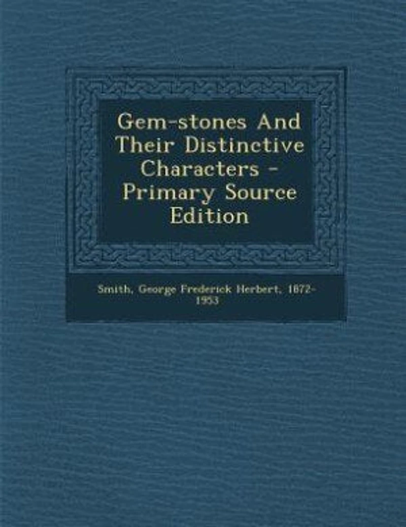 Gem-stones And Their Distinctive Characters - Primary Source Edition