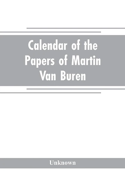 Calendar of the papers of Martin Van Buren