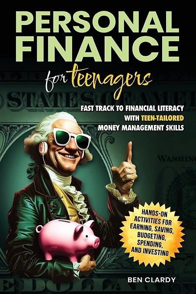 Personal Finance for Teenagers: Fast Track to Financial Literacy with Teen-Tailored Money Management Skills - Hands-On Activities for Earning, Saving, Budgeting, Spending, and Investing