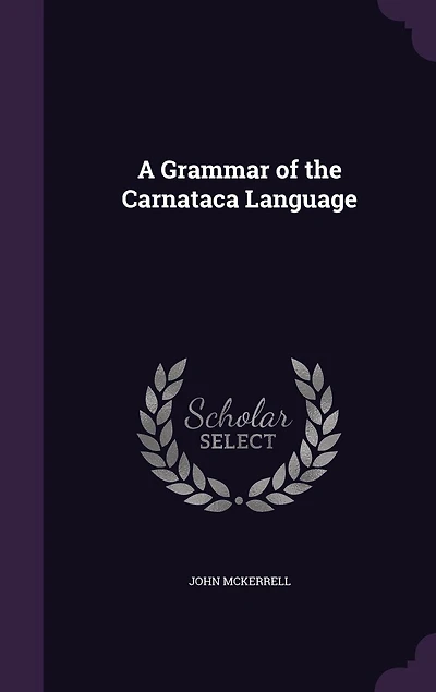 A Grammar of the Carnataca Language (Classic Reprint)