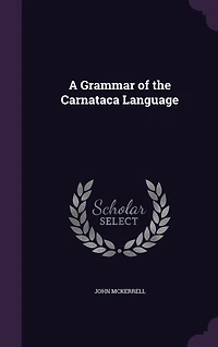 A Grammar of the Carnataca Language (Classic Reprint)