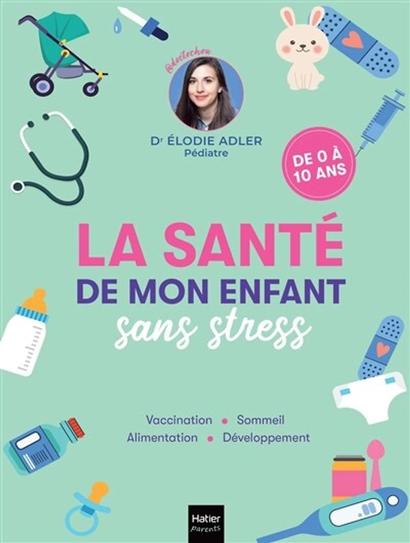 La santé de mon enfant sans stress: vaccination, sommeil, alimentation, développement