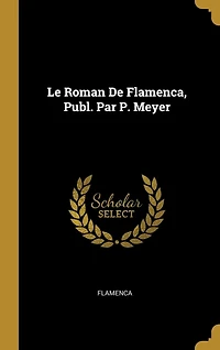 Le Roman De Flamenca, Publ. Par P. Meyer
