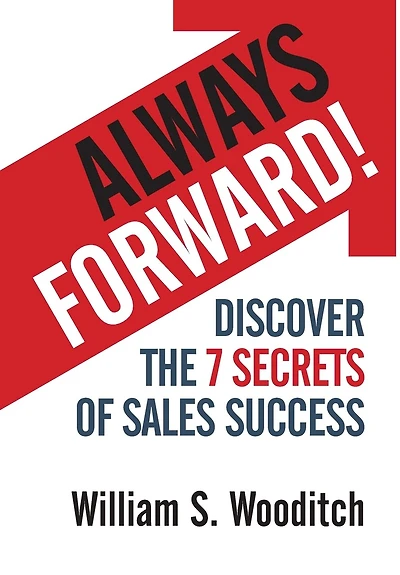 Always Forward!: Discover the 7 Secrets of Sales Success