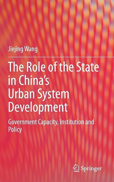 The Role Of State China's Urban System Development: Government Capacity, Institution And Policy