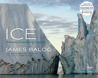 Ice: Portraits Of Vanishing Glaciers