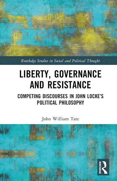 Liberty, Governance and Resistance: Competing Discourses John Locke's Political Philosophy
