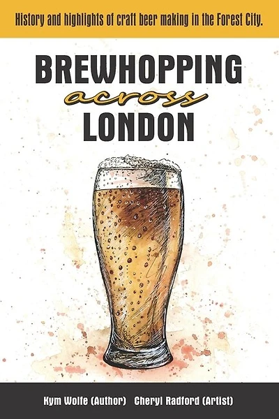 Brewhopping Across London: History and highlights of craft beer making in the Forest City