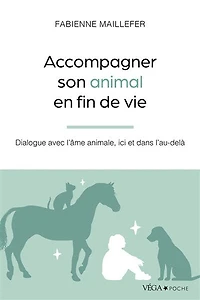 Accompagner son animal en fin de vie: dialogue avec l'âme animale, ici et dans l'au-delà